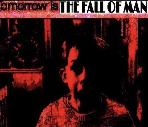 Tomorrow Is the Fall of Man