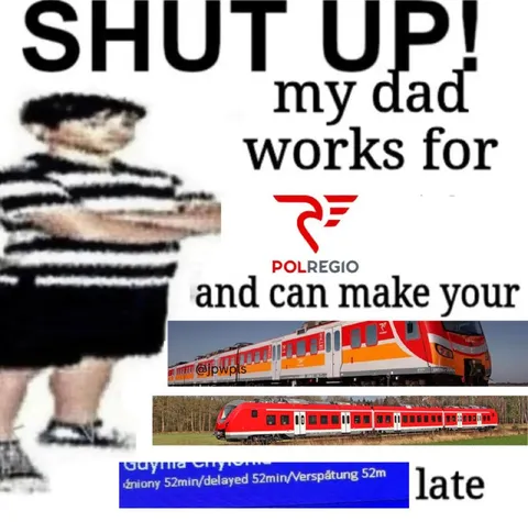 My Dad Makes Your Train Late
