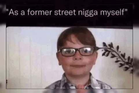 As a Former Street Nigga Myself