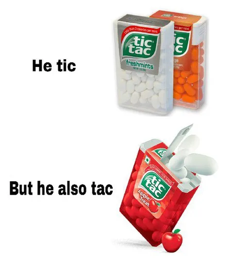He Tic But Also Tac