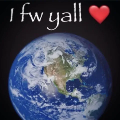 I fw yall Earth