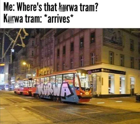 Kurwa Tram Arrives