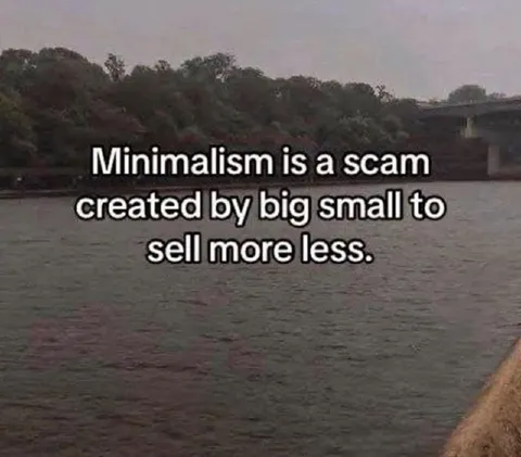 Minimalism Is a Scam