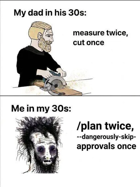 Dad Plans, I Skip Approvals