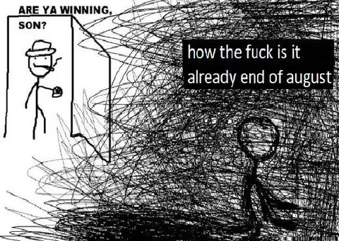 How Is It Already End of August