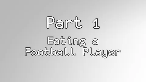 Part 1 Eating a Football Player