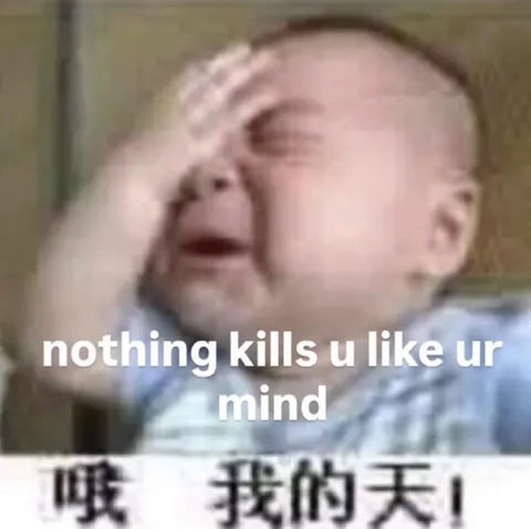Nothing Kills You Like Your Mind