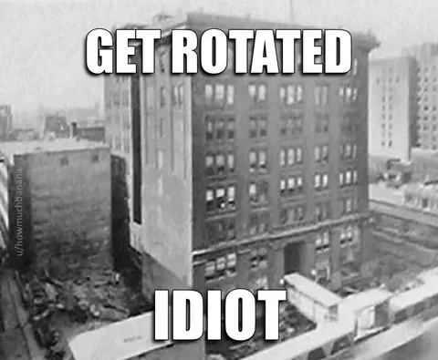 Get Rotated Idiot