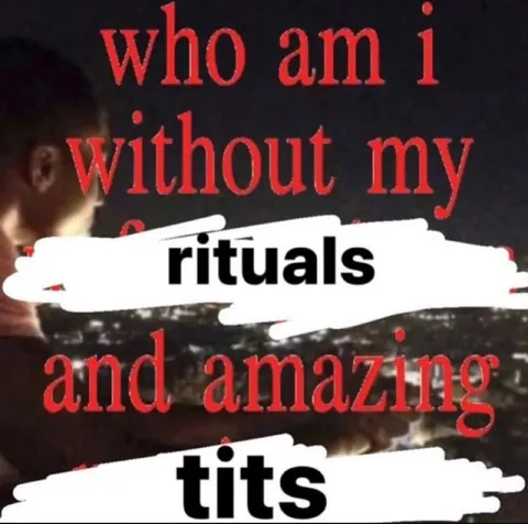 Who Am I Without My Rituals