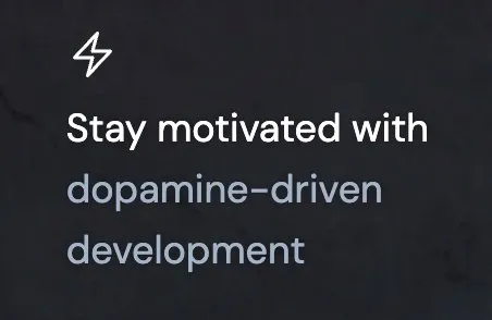 Dopamine-Driven Development