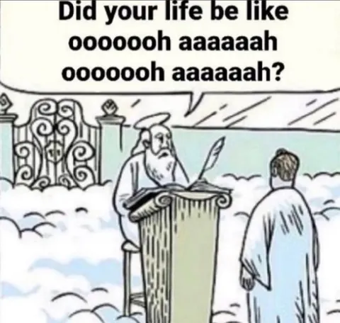 Did your life be like ooooh