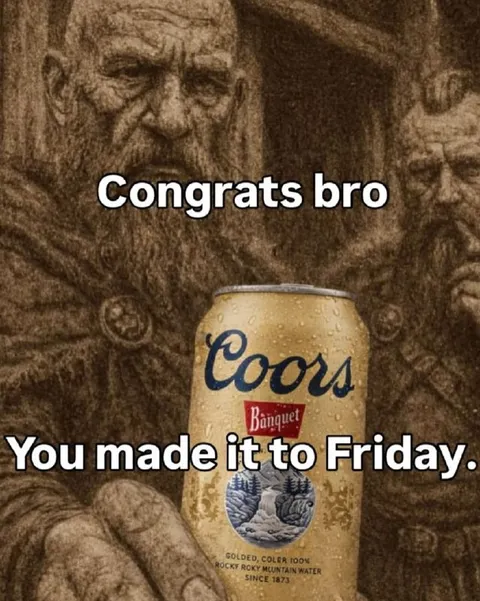 Congrats Bro You Made It to Friday