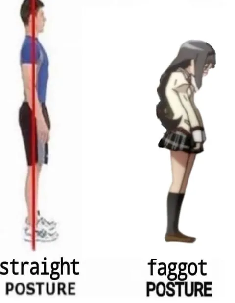 Straight Posture Faggot Posture
