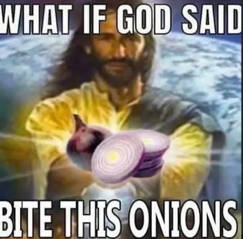 What If God Said Bite This Onions