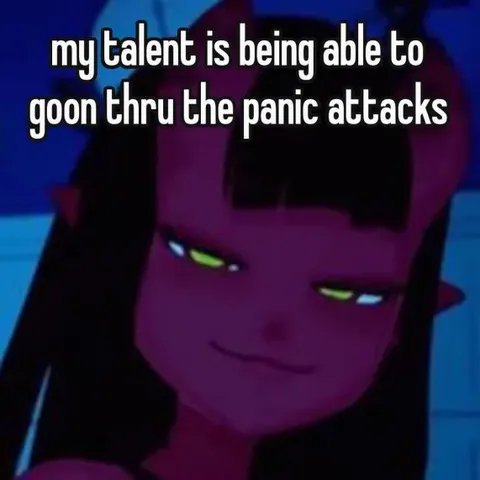 Gooning Through Panic Attacks