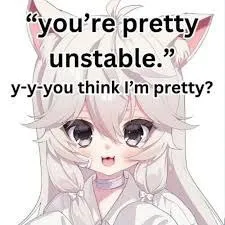 You’re Pretty Unstable