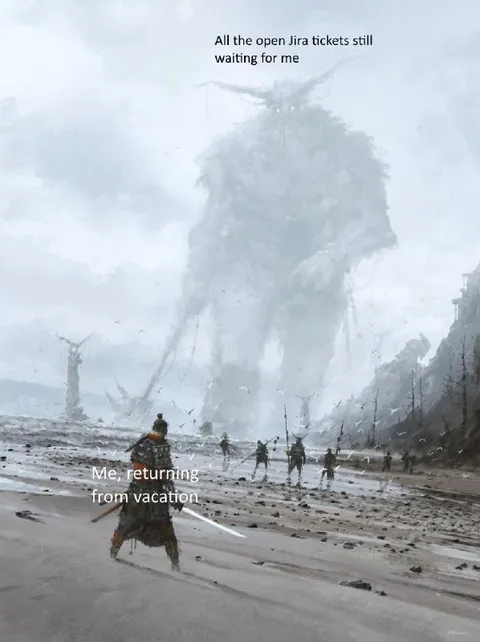 Returning From Vacation to Jira Tickets