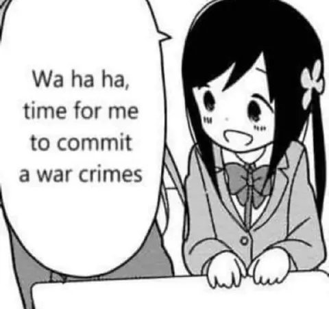 Time to Commit War Crimes
