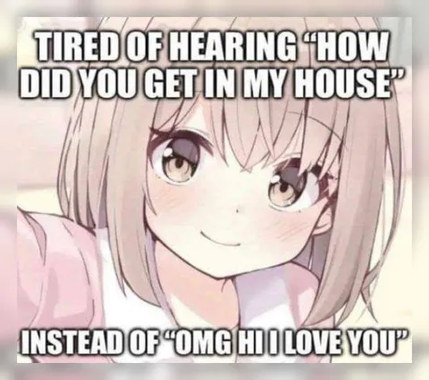 Tired of Hearing How Did You Get In