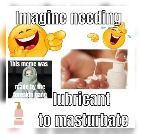 Imagine Needing Lubricant