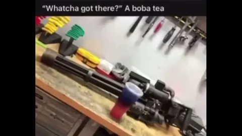 Boba Tea or Minigun