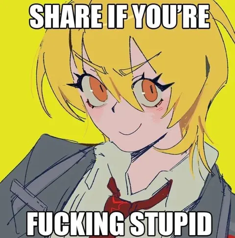 Share If You're Fucking Stupid