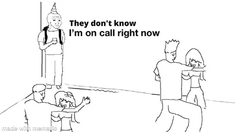 They Don't Know I'm on Call