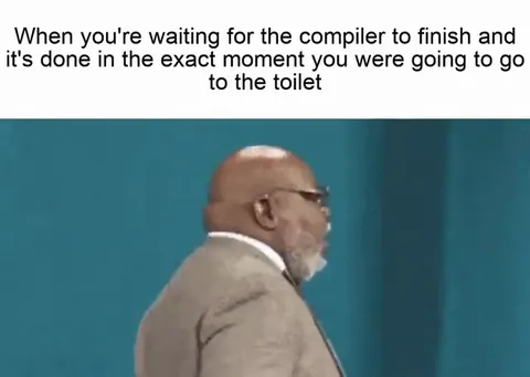 Compiler Finishes Before Bathroom Break