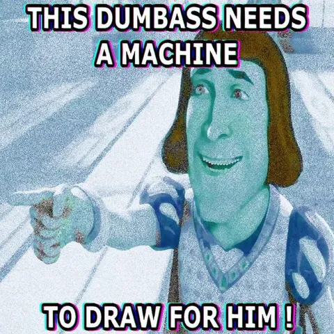 Dumbass Needs a Drawing Machine