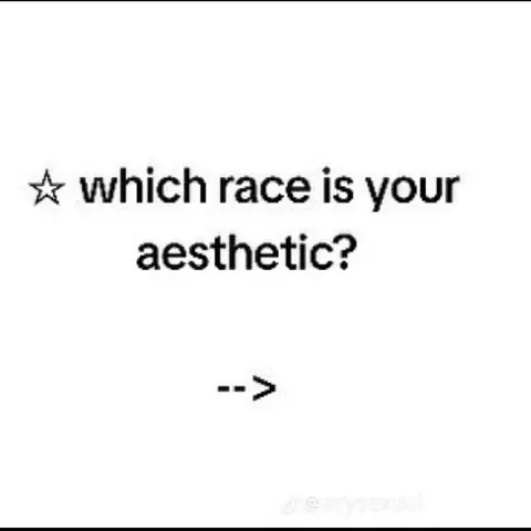Which Race Is Your Aesthetic?