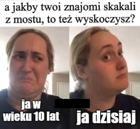 Ja dzisiaj kontra ja w wieku 10 lat