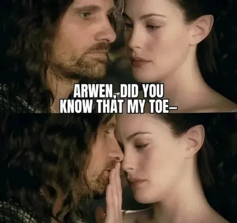 Arwen My Toe Meme