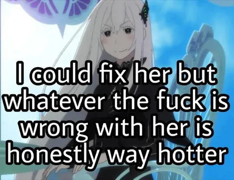 I Could Fix Her But She's Hotter