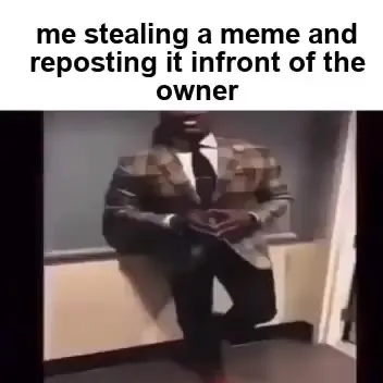 Stealing a Meme in Front of the Owner