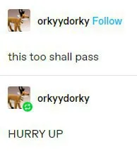 This Too Shall Pass Hurry Up