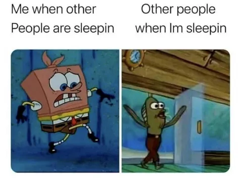 Me When Other People Are Sleepin