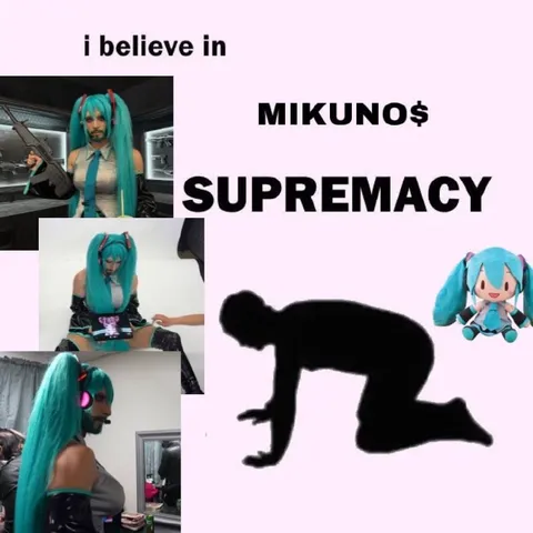 I Believe in Mikunos Supremacy