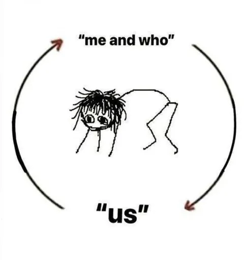 Me and Who Us