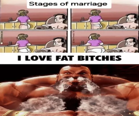Stages of Marriage Fat Bitches