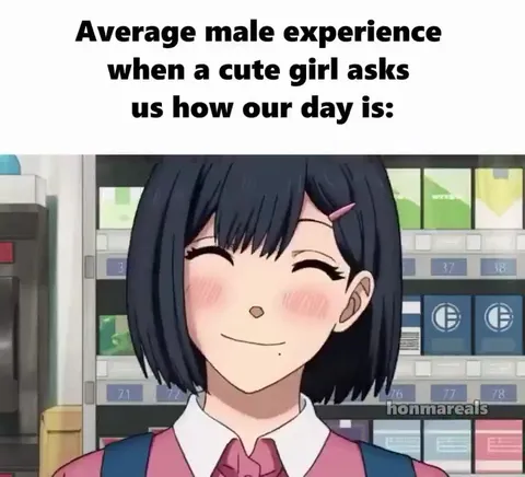 When a Cute Girl Asks Your Day