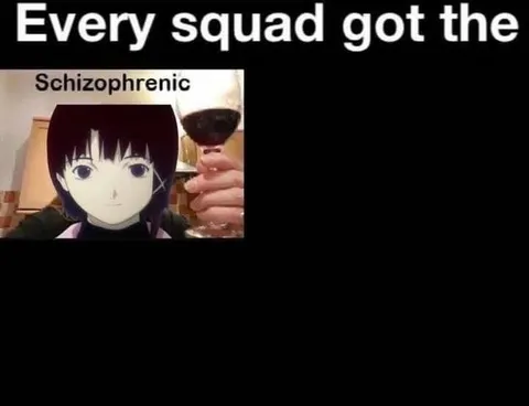 Every Squad Has a Schizophrenic