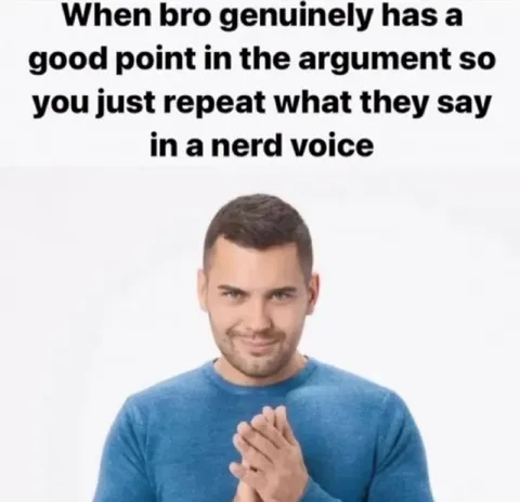 Bro Repeats Your Argument