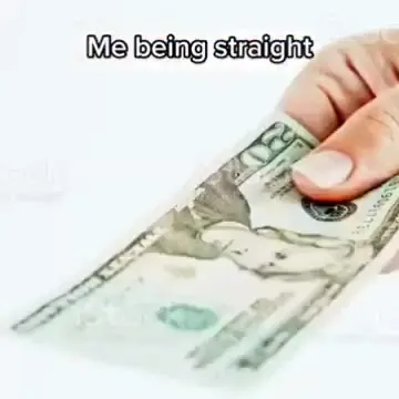 Me Being Straight for Money