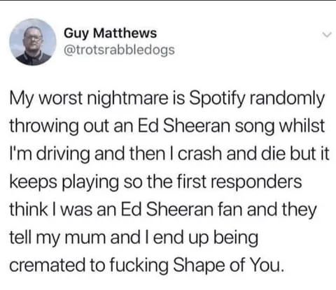 Ed Sheeran Worst Nightmare