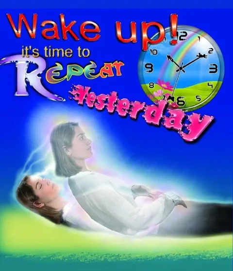 Wake Up, Repeat Yesterday