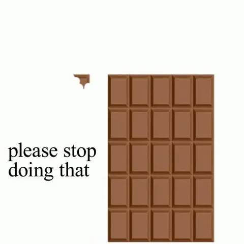 Please Stop Doing That Chocolate Bar