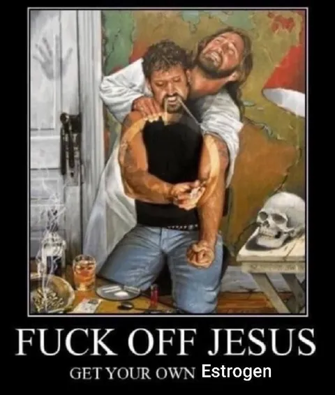 Fuck Off Jesus Estrogen