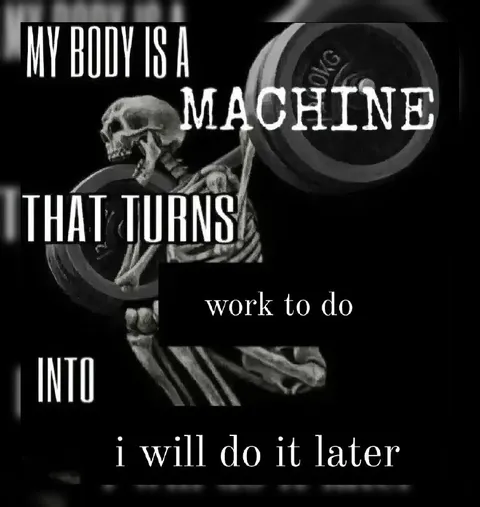 My Body Turns Work Into Later