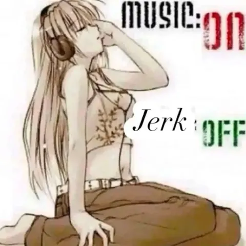 Music Off, Jerk Off