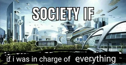 Society If I Was In Charge